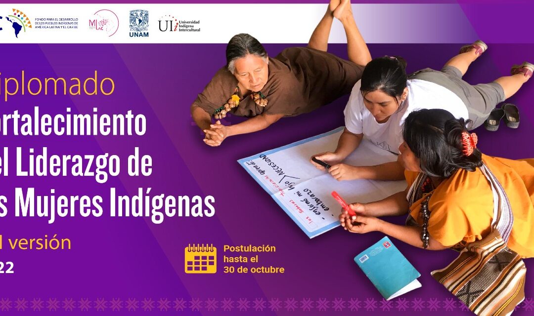 Convocatoria 2022: «Diplomado regional para el fortalecimiento del liderazgo de Mujeres Indígenas